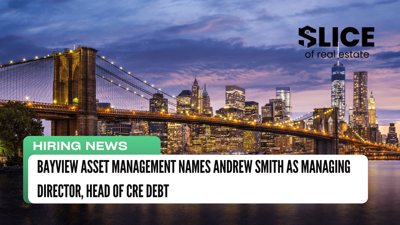 Bayview Asset Management Names Andrew Smith as Managing Director, Head of CRE Debt