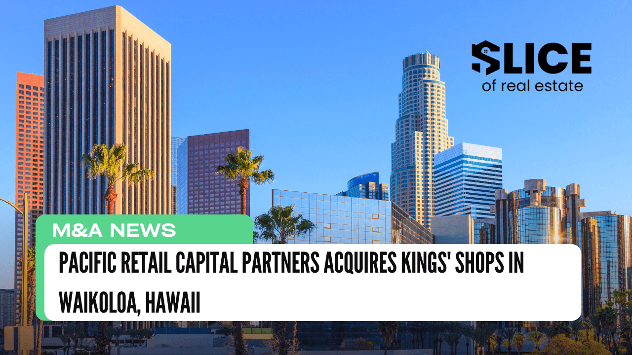 Pacific Retail Capital Partners Acquires Kings' Shops in Waikoloa, Hawaii